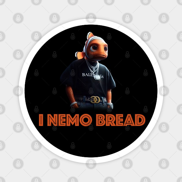 I Nemo Bread Magnet by StupidAssClothes